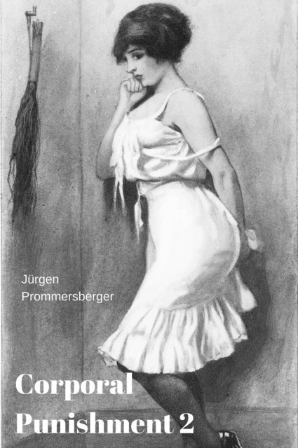 Jurgen Prommersberger - Die körperliche Züchtigung 2 / Corporal Punishment 2, E-bok