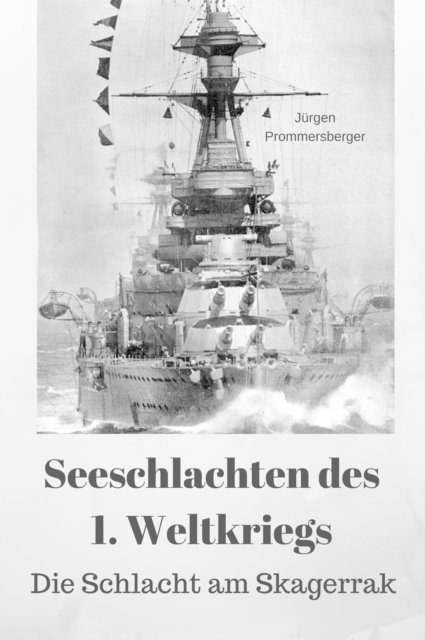 Jurgen Prommersberger - Seeschlachten des 1. Weltkriegs: Die Schlacht am Skagerrak, E-bok