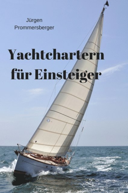 Jurgen Prommersberger - Yachtchartern für Einsteiger, E-bok