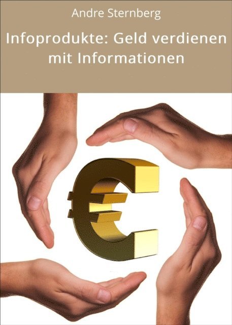 Andre Sternberg - Infoprodukte: Geld verdienen mit Informationen, E-bok