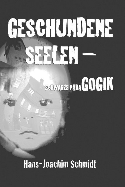 Hans-Joachim Schmidt - Geschundene Seelen - Schwarze Pädagogik, E-bok