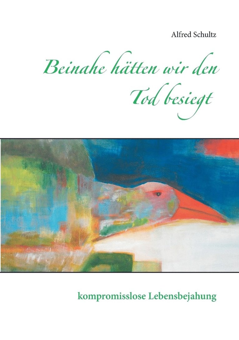 Alfred Schultz - Beinahe hätten wir den Tod besiegt, Häftad