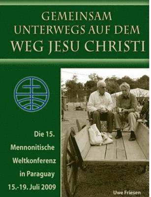 Uwe Friesen, Rudolf Dück Sawatzky - 15. Mennonitische Weltkonferenz in Paraguay vom 15. - 19. Juli 2009, Häftad