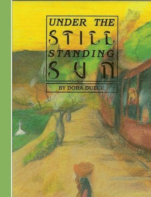 Dora Dueck, Rudolf Dück Sawatzky - Under The Still Standing Sun, Häftad