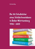 Die 102 Schulbcher eines SchlerInnenlebens in Baden-Wrttemberg 1996 - 2009