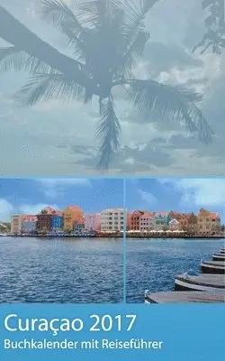Dirk Schwenecke, Calmondo - Curacao 2017 - Buchkalender Terminplaner mit 40-seitigem Reiseführer - Planen, Entdecken und Träumen, Häftad. Tillgänglighet: Lägg i varukorg