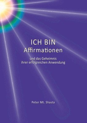 Peter Mt Shasta - Ich bin Affirmationen und das Geheimnis ihrer erfolgreichen Anwendung, Häftad. Tillgänglighet: Lägg i varukorg
