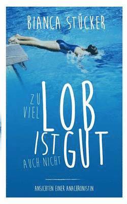 Bianca Stücker - Zu viel Lob ist auch nicht gut!, Häftad