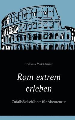 Herold Zu Moschdehner - Rom extrem erleben, Häftad. Tillgänglighet: Lägg i varukorg