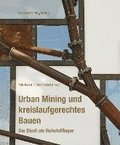 Urban Mining und kreislaufgerechtes Bauen.