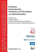 SIVV-Handbuch. Schutzen, Instandsetzen, Verbinden und Verstarken von Betonbauteilen. Ausgabe 2008.
