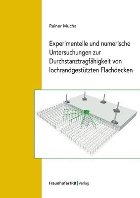 Rainer Mucha - Experimentelle und numerische Untersuchungen zur Durchstanztragfähigkeit von lochrandgestützten Flachdecken., Häftad