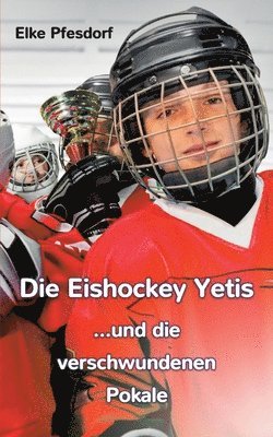 Elke Pfesdorf - Eishockey Yetis ...und die verschwundenen Pokale, Häftad