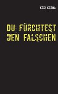 Du fürchtest den Falschen
