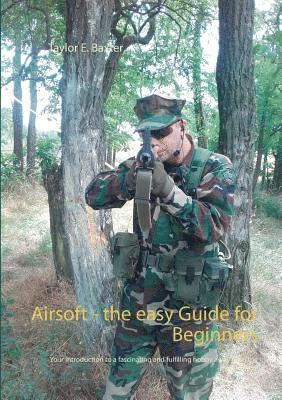 Taylor E Baxter - Airsoft - the easy Guide for Beginners, Häftad. Tillgänglighet: Lägg i varukorg