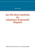 Aus 500 Jahren Geschichte der Sebastianus-Bruderschaft Burgstadt