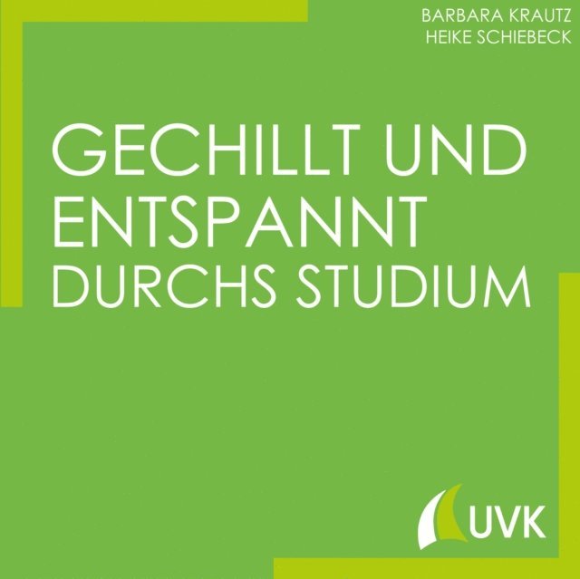 Heike Schiebeck, Barbara Krautz - Gechillt und entspannt durchs Studium, E-bok