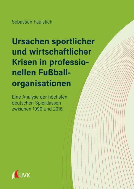 Sebastian Faulstich - Ursachen sportlicher und wirtschaftlicher Krisen in professionellen Fußballorganisationen, E-bok