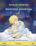 Aludj jl, Kisfarkas - Dormi bene, piccolo lupo. Bilingual children's book, Hungarian - Italian (magyar - olasz)