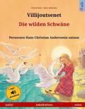 Villijoutsenet - Die wilden Schwäne. Kaksikielinen lastenkirja perustuen Hans Christian Andersenin satuun (suomi - saksa)