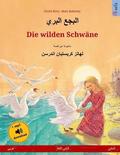 Die wilden Schwne. Zweisprachiges Kinderbuch nach einem Mrchen von Hans Christian Andersen (Arabisch - Deutsch)
