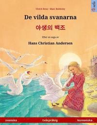 De vilda svanarna - Yasaengui baekjo. Tvåspråkig barnbok efter en saga av Hans Christian Andersen (svenska - koreanska)