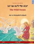 Eta gwal berrekha mai derh - The Wild Swans. Bilingual children's book based on a fairy tale by Hans Christian Andersen (Tigrinya - English)