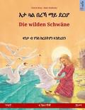 Eta gwal berrekha mai derh - Die wilden Schwne. Zweisprachiges Kinderbuch nach einem Mrchen von Hans Christian Andersen (Tigrinya - Deutsch)