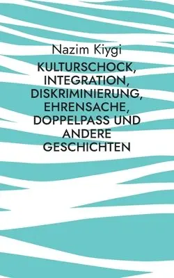 Nazim Kiygi - Kulturschock, Integration, Diskriminierung, Ehrensache, Doppelpass und andere Geschichten, Häftad. Tillgänglighet: Lägg i varukorg