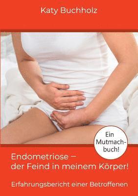 Katy Buchholz - Endometriose - der Feind in meinem Körper!, Häftad. Tillgänglighet: Lägg i varukorg