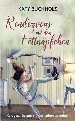 Katy Buchholz - Rendezvous mit dem Fettnäpfchen, Häftad. Tillgänglighet: Lägg i varukorg