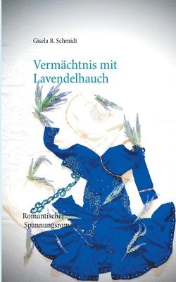 Gisela B Schmidt - Vermächtnis mit Lavendelhauch, Häftad