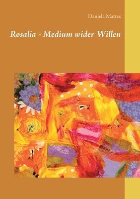 Daniela Mattes - Rosalia - Medium wider Willen, Häftad