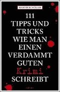 111 Tipps und Tricks, wie man einen verdammt guten Krimi schreibt