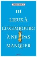 111 Lieux  Luxembourg  ne pas manquer