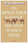 111 Dinge �ber Kamele, die man wissen muss