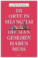 111 Orte in Shanghai, die man gesehen haben muss