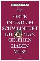 111 Orte in und um Schweinfurt, die man gesehen haben muss