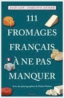 AnaÏs Goin, Charlotte Joumier - 111 Fromages français à ne pas manquer, Häftad