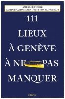 Katharina Hohmann, Fritz von Klinggräff, Ambroise Tièche - 111 Lieux à Genève à ne pas manquer, Häftad