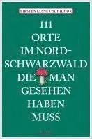 Kirsten Elsner-Schichor - 111 Orte im Nordschwarzwald, die man gesehen haben muss, Häftad. Tillgänglighet: Lägg i varukorg