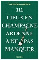 Alexandra Auguste - 111 Lieux en Champagne-Ardenne à ne pas manquer, Häftad