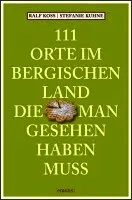 Ralf Koss, Stefanie Kuhne - 111 Orte im Bergischen Land, die man gesehen haben muss, Häftad. Tillgänglighet: Lägg i varukorg