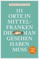 Werner Schwanfelder - 111 Orte in Mittelfranken, die man gesehen haben muss, Häftad