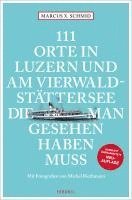 Marcus X. Schmid - 111 Orte in Luzern und am Vierwaldstättersee, die man gesehen haben muss, Häftad. Tillgänglighet: Lägg i varukorg