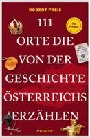 Robert Preis - 111 Orte, die von der Geschichte Österreichs erzählen, Häftad