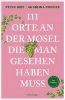 Peter Bieg, Angelina Fischer - 111 Orte an der Mosel, die man gesehen haben muss, Häftad. Tillgänglighet: Lägg i varukorg