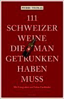 Pierre Thomas - 111 Schweizer Weine, die man getrunken haben muss, Häftad
