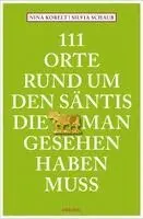 Silvia Schaub, Nina Kobelt - 111 Orte rund um den Säntis, die man gesehen haben muss, Häftad. Tillgänglighet: Lägg i varukorg