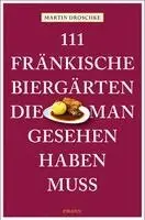 Martin Droschke - 111 fränkische Biergärten, die man gesehen haben muss, Häftad. Tillgänglighet: Lägg i varukorg